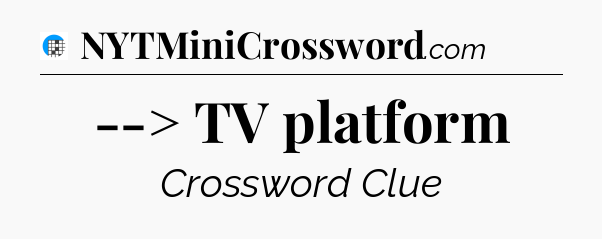 --> TV platform Crossword Clue