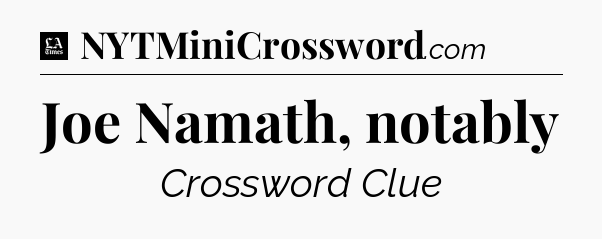 Joe Namath, notably - LA Times Crossword