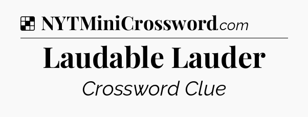 Solution: Laudable Lauder - NYT Crossword