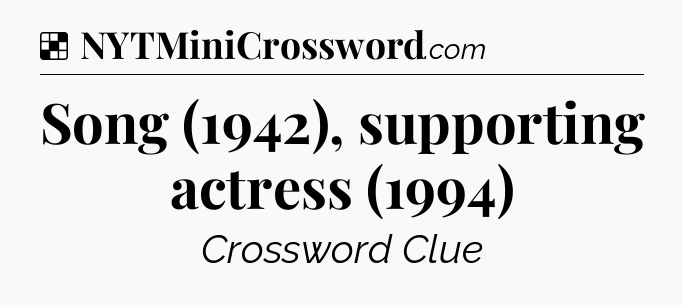 Solution: Song (1942), supporting actress (1994) - NYT Crossword
