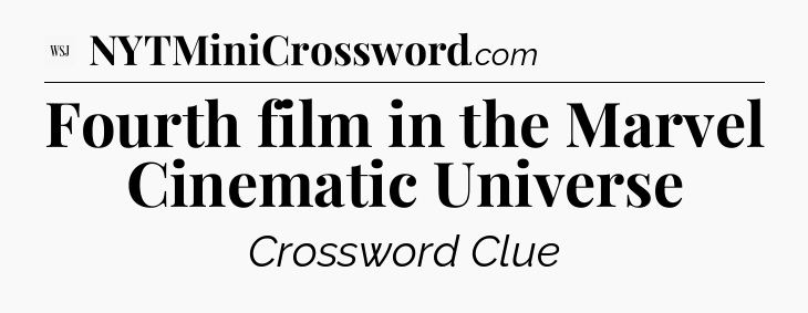 Fourth film in the Marvel Cinematic Universe - WSJ Crossword