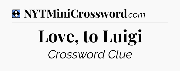 Solution: Love, to Luigi - NYT Mini Crossword