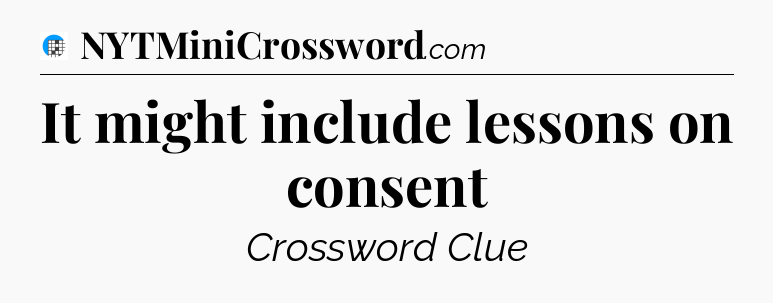 It might include lessons on consent Crossword Clue