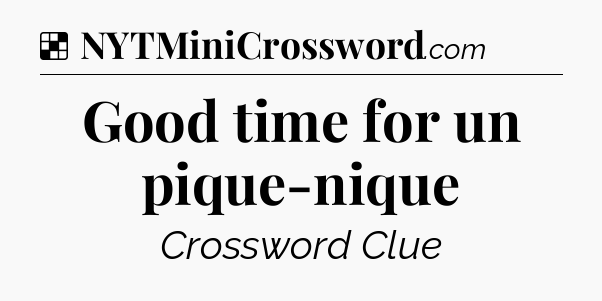 Solution: Good time for un pique-nique - NYT Crossword