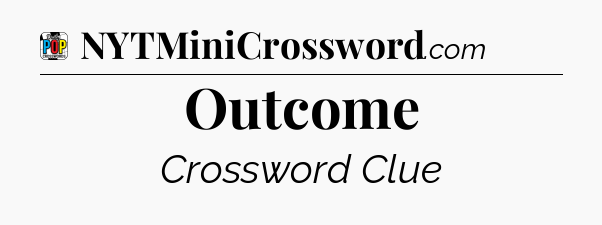 Outcome Crossword Clue