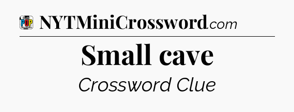 Small cave Crossword Clue