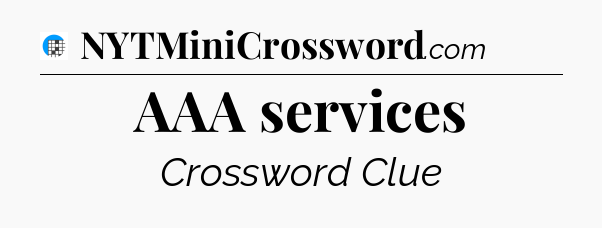 AAA services Crossword Clue