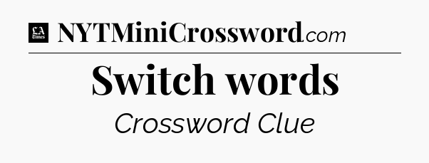 Switch words - LA Times Crossword