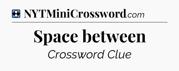 Solution: Space between - NYT Mini Crossword