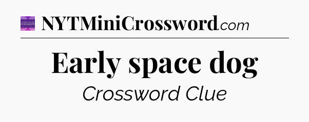 Early space dog - Thomas Joseph Crossword
