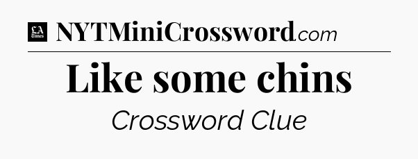 Like some chins - LA Times Crossword