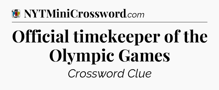 Official timekeeper of the Olympic Games Crossword Clue