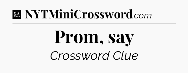 Prom, say - LA Times Crossword