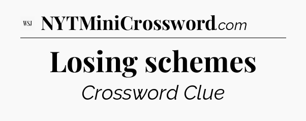 Losing schemes - WSJ Crossword