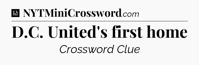 D.C. United's first home - LA Times Crossword