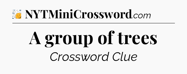 A group of trees - 7 Little Words