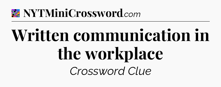 Written communication in the workplace Crossword Clue