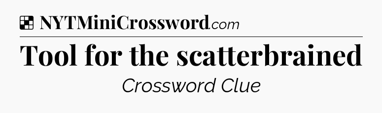 Solution: Tool for the scatterbrained - NYT Crossword