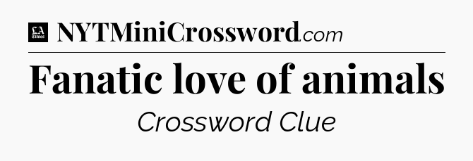 Fanatic love of animals - LA Times Crossword