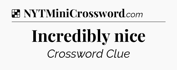 Solution: Incredibly nice - NYT Crossword