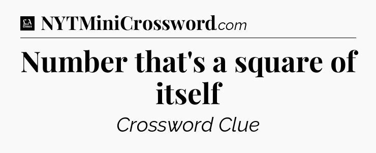 Number that's a square of itself - LA Times Crossword