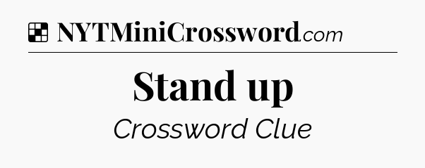 Stand up NYT Crossword