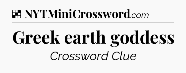 Solution: Greek earth goddess - NYT Crossword