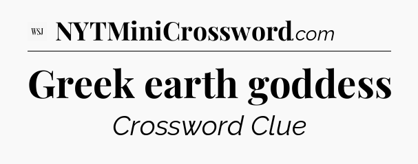 Greek earth goddess - WSJ Crossword