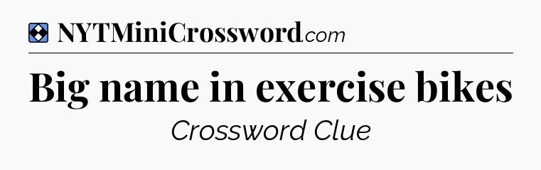 Solution: Big name in exercise bikes - NYT Mini Crossword