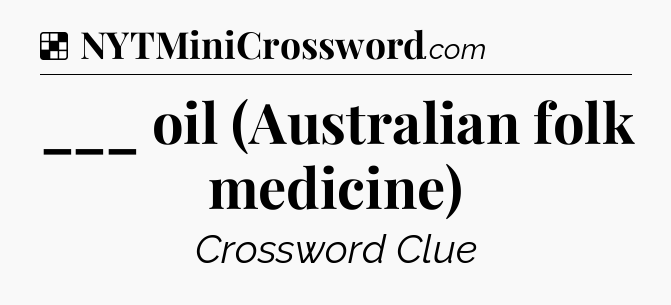 Solution: ___ oil (Australian folk medicine) - NYT Crossword