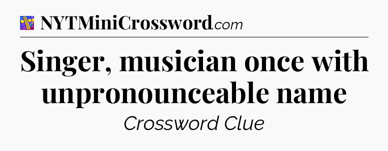 Singer, musician once with unpronounceable name Codycross