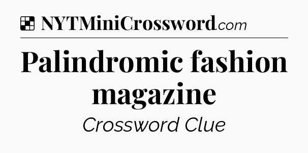 Solution: Palindromic fashion magazine - NYT Crossword