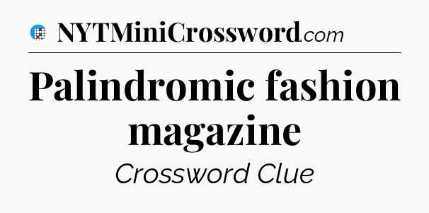 Palindromic fashion magazine Crossword Clue