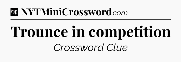 Trounce in competition Crossword Clue