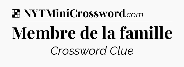 Solution: Membre de la famille - NYT Crossword