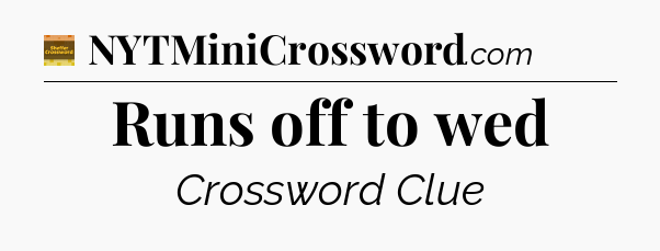 Runs off to wed - Eugene Sheffer Crossword