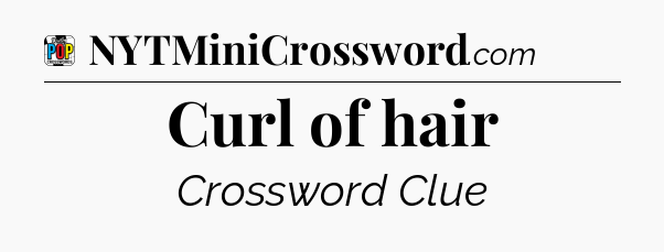 Curl of hair Crossword Clue