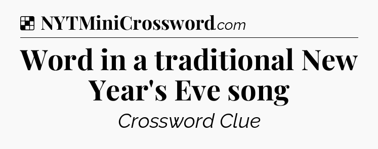 Solution: Word in a traditional New Year's Eve song - NYT Crossword