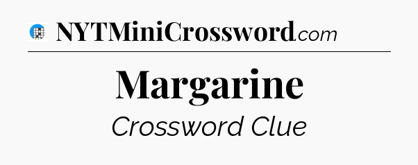 Margarine Crossword Clue