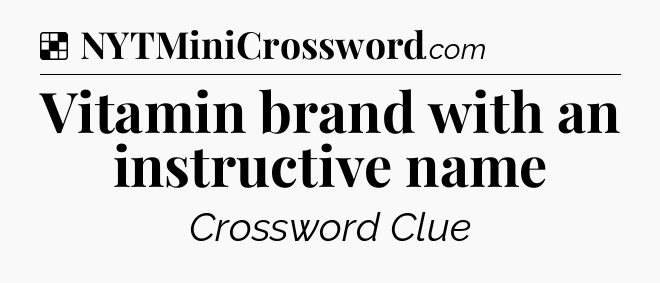 Solution: Vitamin brand with an instructive name - NYT Crossword