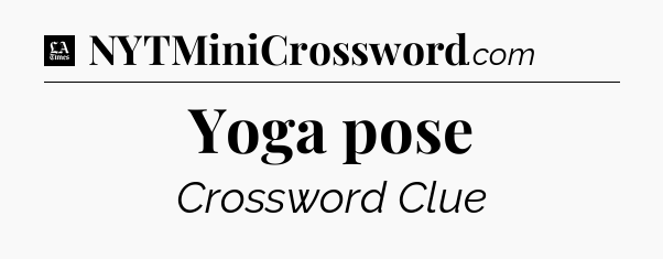 Yoga pose - LA Times Crossword
