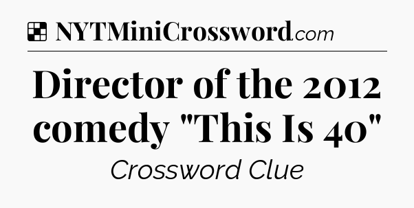 Solution: Director of the 2012 comedy 