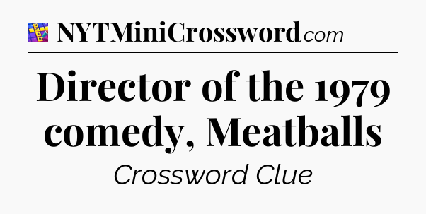 Director of the 1979 comedy, Meatballs Codycross
