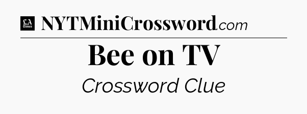 Bee on TV - LA Times Crossword