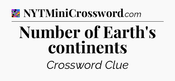 Number of Earth's continents Crossword Clue