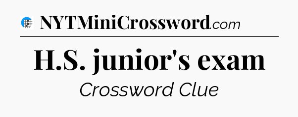 H.S. junior's exam Crossword Clue