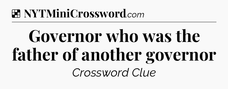 Solution: Governor who was the father of another governor - NYT Crossword