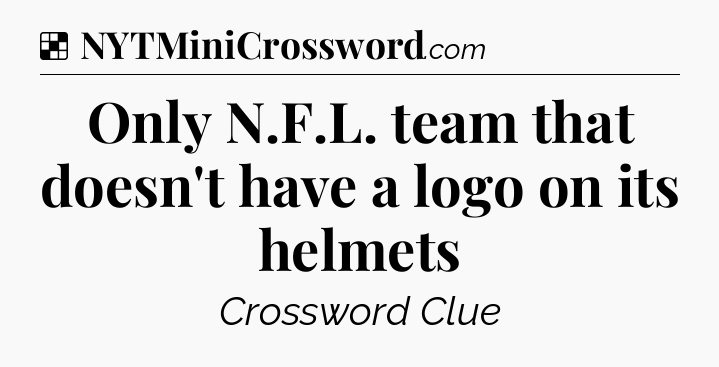 Solution: Only N.F.L. team that doesn't have a logo on its helmets - NYT Crossword