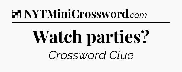 Solution: Watch parties - NYT Crossword