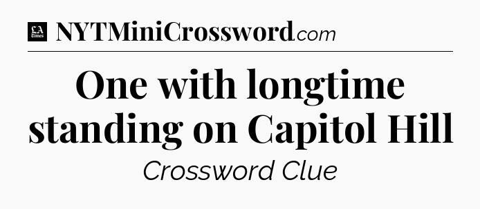One with longtime standing on Capitol Hill - LA Times Crossword